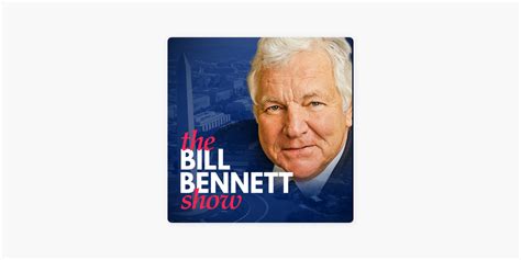 The Bill Bennett Show Podcast Series .